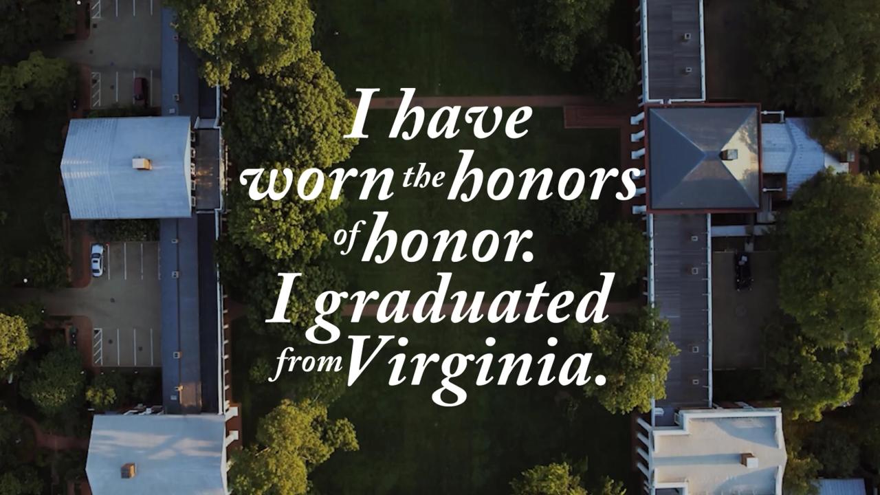 The text “I have worn the honors of honor. I graduated from Virginia.” overlaying an aerial of the Lawn.
